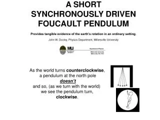 A SHORT SYNCHRONOUSLY DRIVEN FOUCAULT PENDULUM Provides tangible evidence of the earth’s rotation in an ordinary setting