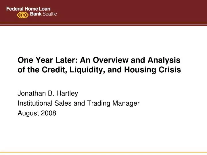 one year later an overview and analysis of the credit liquidity and housing crisis