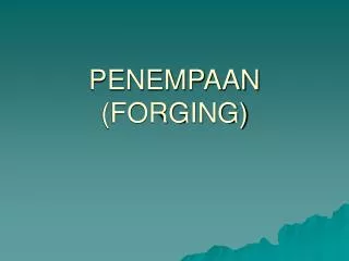 PENEMPAAN (FORGING)