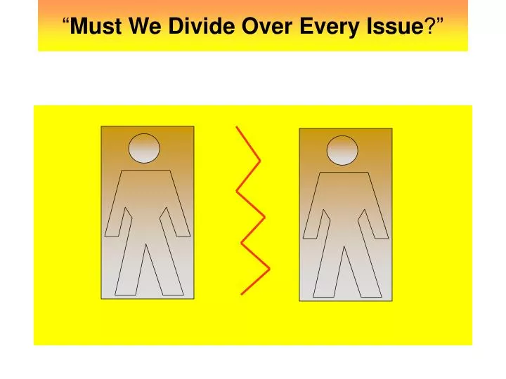 must we divide over every issue