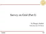 Survey on Grid (Part I) by Dragos Andrei Networks Lab, UC Davis - slide 1