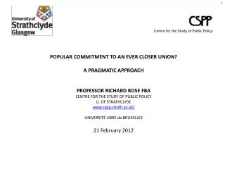 POPULAR COMMITMENT TO AN EVER CLOSER UNION? A PRAGMATIC APPROACH PROFESSOR RICHARD ROSE FBA CENTRE FOR THE STUDY OF PU