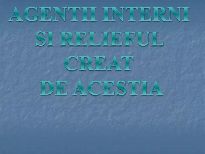 agentii interni si relieful creat de acestia