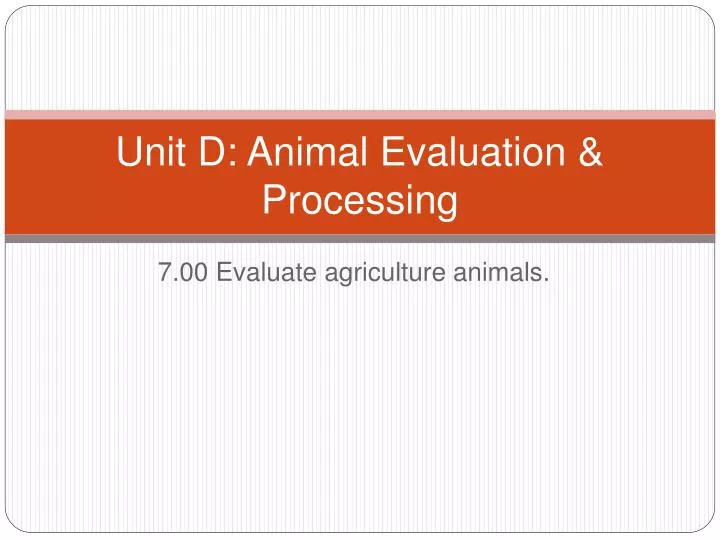 unit d animal evaluation processing