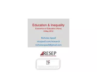 Education &amp; Inequality Economics of Education ( Hons ) 8 May 2012 Nicholas Spaull nicspaull.com/research nicholasspa