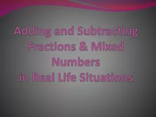 Adding and Subtracting Fractions &amp; Mixed Numbers in Real Life Situations