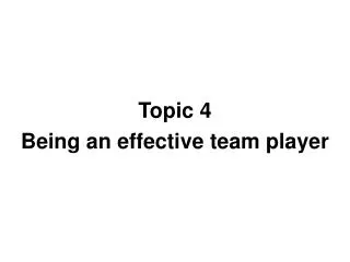 Topic 4 Being an effective team player