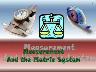 Measurement And the Metric System