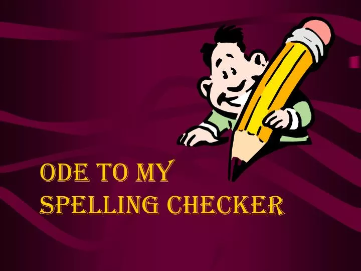 ode to my spelling checker