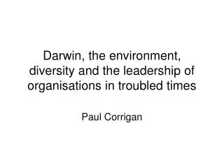 Darwin, the environment, diversity and the leadership of organisations in troubled times