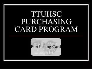 TTUHSC PURCHASING CARD PROGRAM