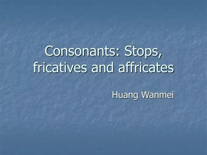 consonants stops fricatives and affricates