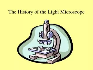 The History of the Light Microscope
