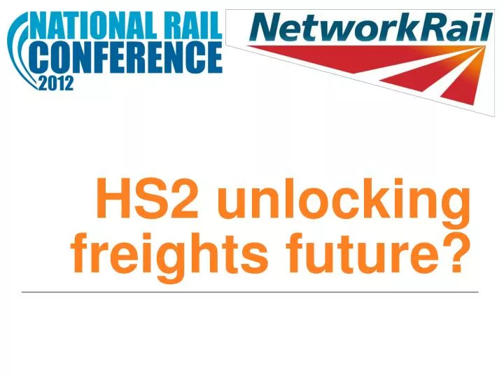 hs2 unlocking freights future