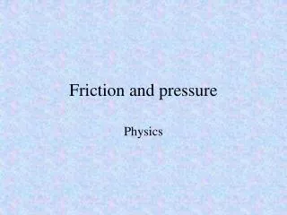 Friction and pressure