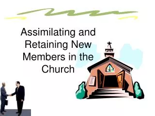 Assimilating and Retaining New Members in the Church