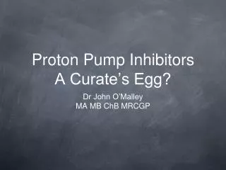 Proton Pump Inhibitors A Curate’s Egg?