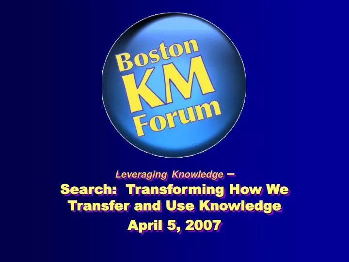 leveraging knowledge search transforming how we transfer and use knowledge april 5 2007