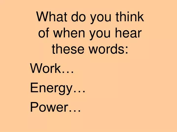 what do you think of when you hear these words work energy power