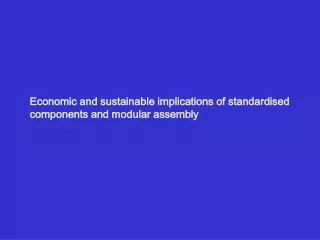 Economic and sustainable implications of standardised components and modular assembly