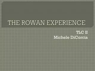 THE ROWAN EXPERIENCE