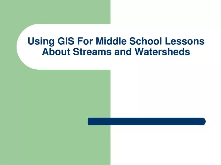 using gis for middle school lessons about streams and watersheds