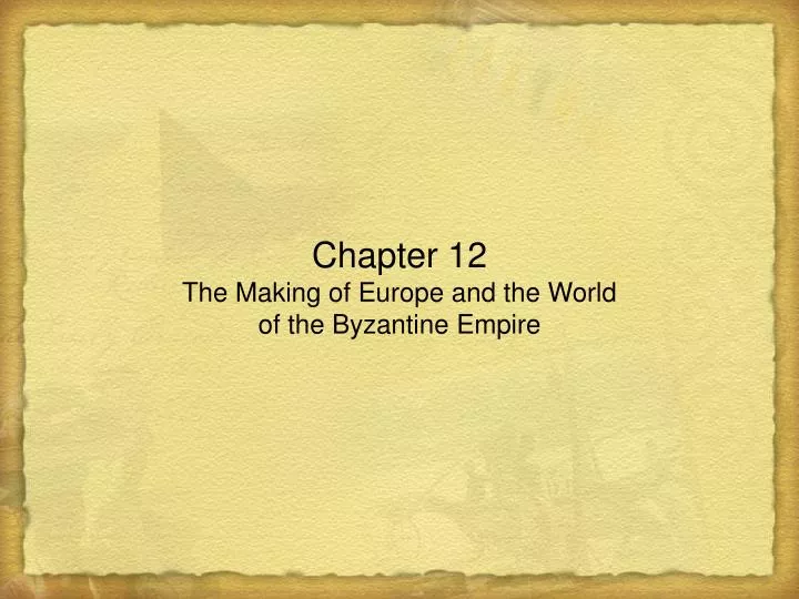 chapter 12 the making of europe and the world of the byzantine empire
