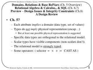 Ch. 5? Each attribute implies a domain (data type, set of values) Types do not imply physical representation (encap