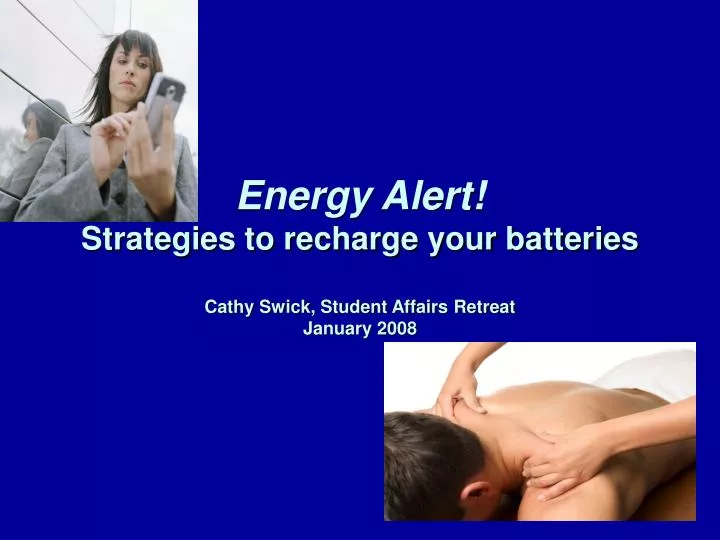 energy alert strategies to recharge your batteries cathy swick student affairs retreat january 2008