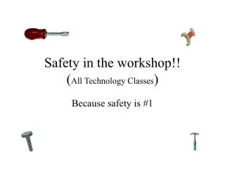 Safety in the workshop!! ( All Technology Classes )