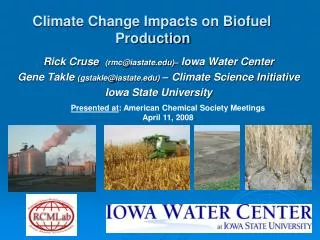 Rick Cruse (rmc@iastate.edu)– Iowa Water Center Gene Takle (gstakle@iastate.edu) – Climate Science Initiative Iowa