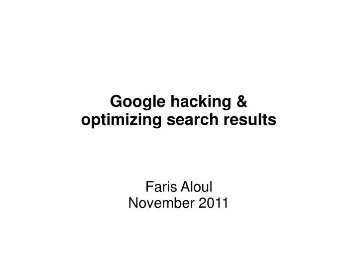google hacking optimizing search results faris aloul november 2011