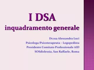 I DSA inquadramento generale Dr.ssa Alessandra Luci Psicologa/Psicoterapeuta – Logopedista Presidente Comitato Professio