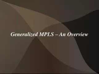 Generalized MPLS – An Overview