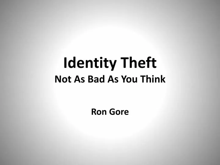 identity theft not as bad as you think