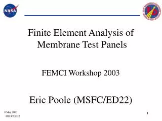 Finite Element Analysis of Membrane Test Panels FEMCI Workshop 2003 Eric Poole (MSFC/ED22)