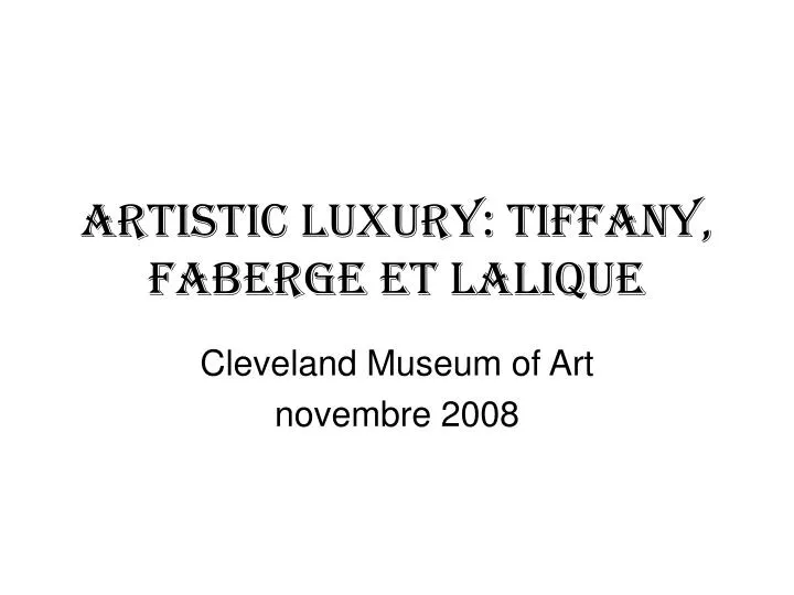 artistic luxury tiffany faberge et lalique