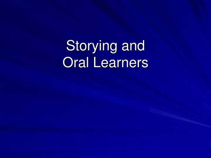 storying and oral learners