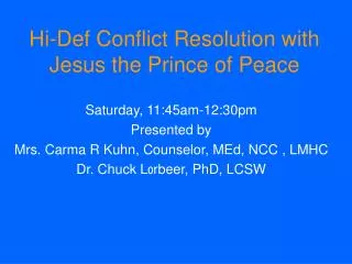 Saturday, 11:45am-12:30pm Presented by Mrs. Carma R Kuhn, Counselor, MEd, NCC , LMHC Dr. Chuck L 0 rbeer, PhD, LCSW