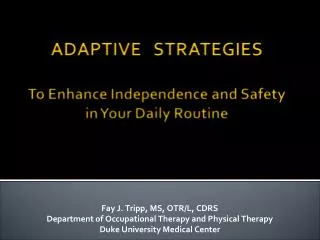 Fay J. Tripp, MS, OTR/L, CDRS Department of Occupational Therapy and Physical Therapy Duke University Medical Center