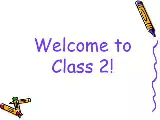 Welcome to Class 2!