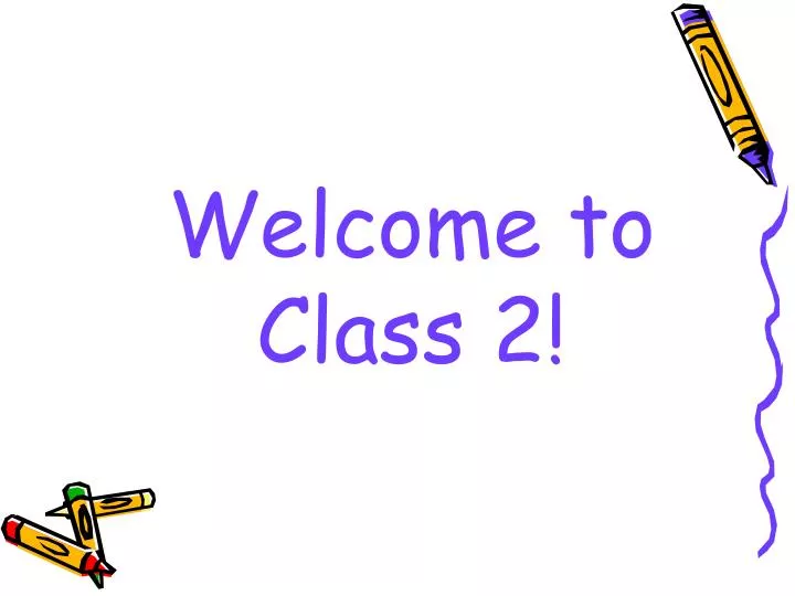 welcome to class 2