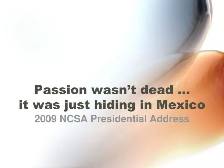 passion wasn t dead it was just hiding in mexico