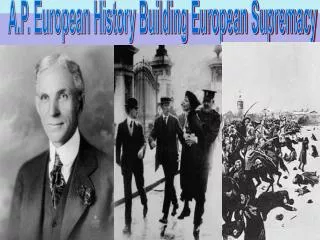 A.P. European History Building European Supremacy