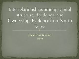 Interrelationships among capital structure, dividend s , and Ownership: Evidence from South Korea