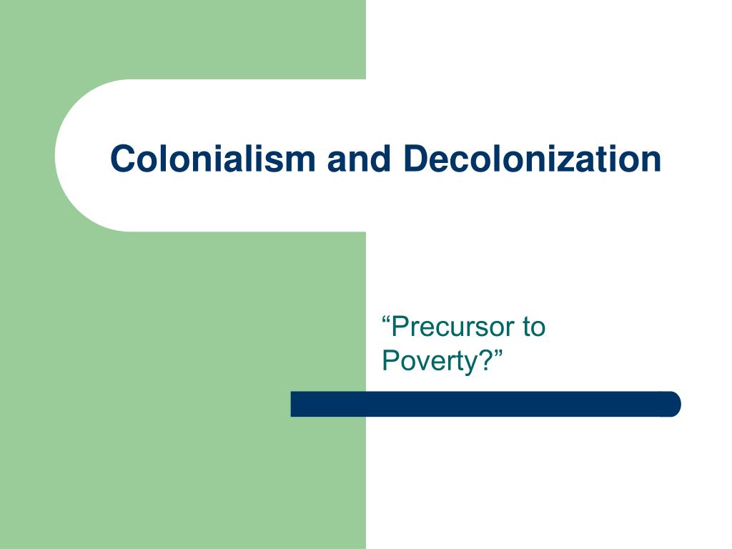 PPT - Colonialism and Decolonization PowerPoint Presentation, free ...