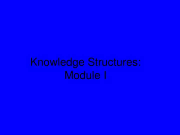 knowledge structures module i
