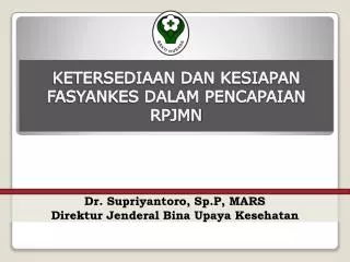 D r. Supriyantoro, Sp.P, MARS Direktur Jenderal Bina Upaya Kesehatan