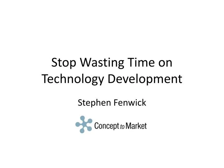 stop wasting time on technology development