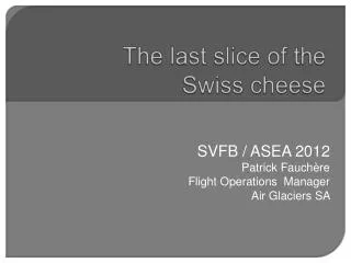 The last slice of the Swiss cheese